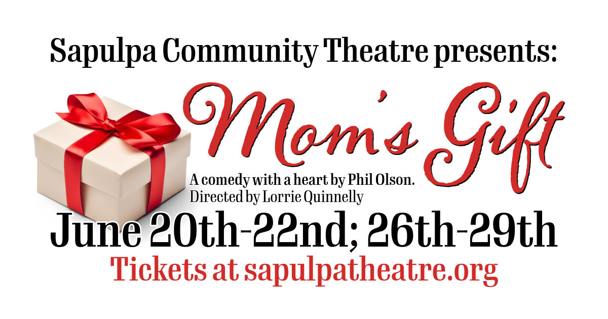 Sapulpa Community Theatre Presents: Mom's Gift