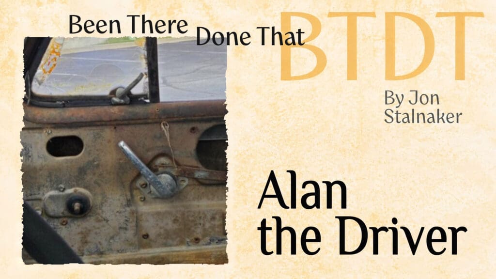 Been There, Done That: Alan the Driver, with a photo of an old truck door missing its window crank